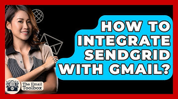 How To Integrate SendGrid With Gmail? - TheEmailToolbox.com