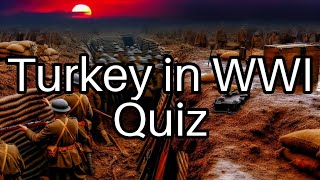 Test Your Knowledge: Fascinating Facts About Turkey in WWI 🇹🇷