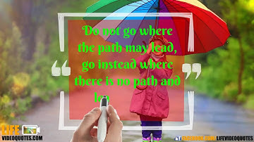 Life Video Quotes: Do not go where the path may lead .....