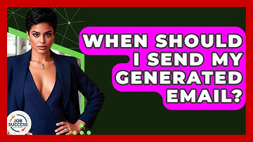When Should I Send My Generated Email? - Job Success Network