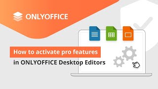 How to activate pro features in ONLYOFFICE Desktop Editors How to activate pro features in ONLYOFFICE Desktop Editors