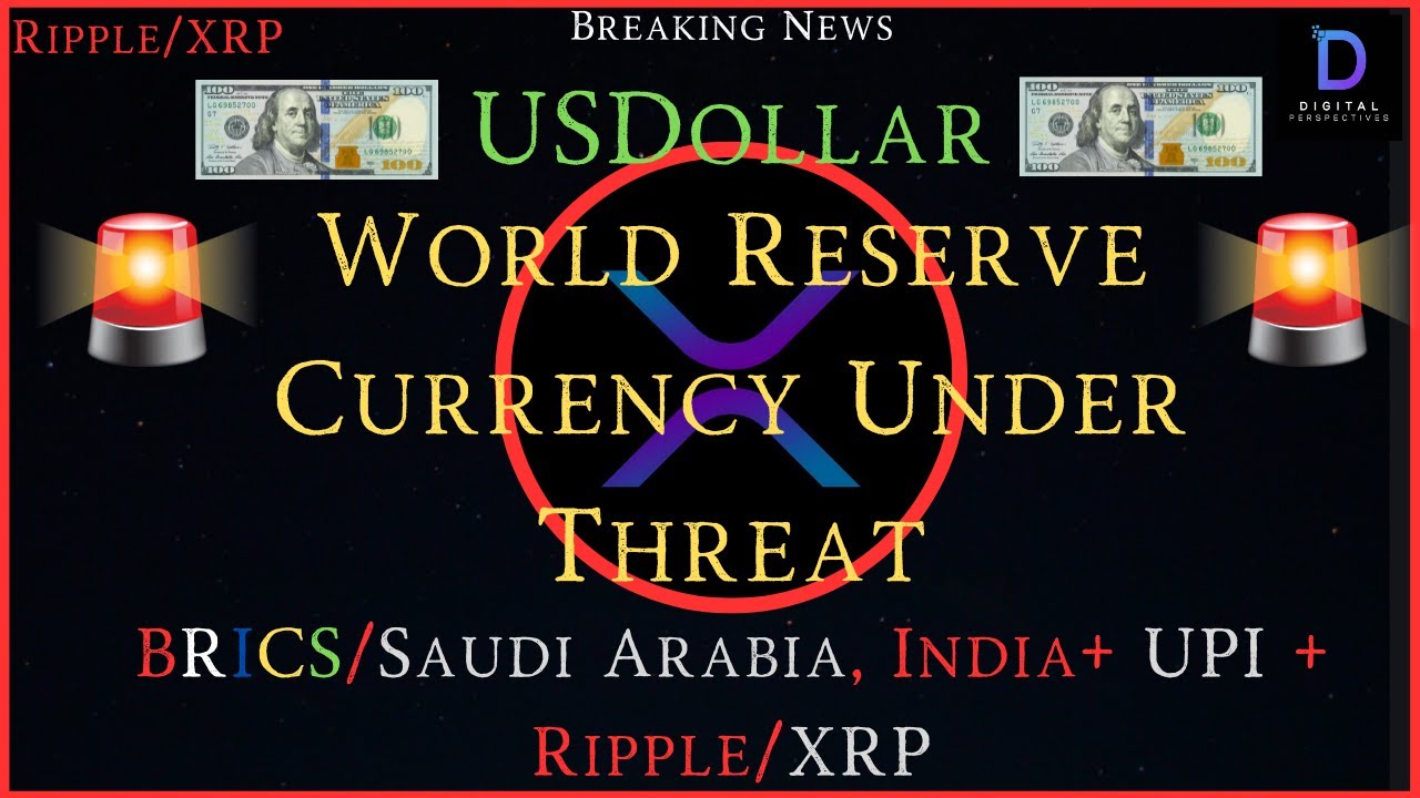 Ripple/XRP-BRICS/Saudi Arabia-US Dollar World Reserve Currency Under  Threat,India + UPI + Ripple/XRP