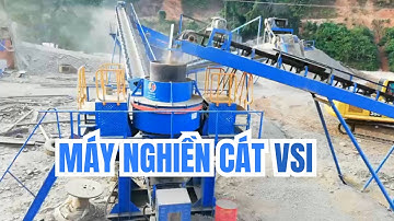Máy Nghiền Cát VSI Hoạt Động Như Thế Nào? - Đại Việt JSC
