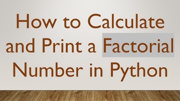 How to Calculate and Print a Factorial Number in Python