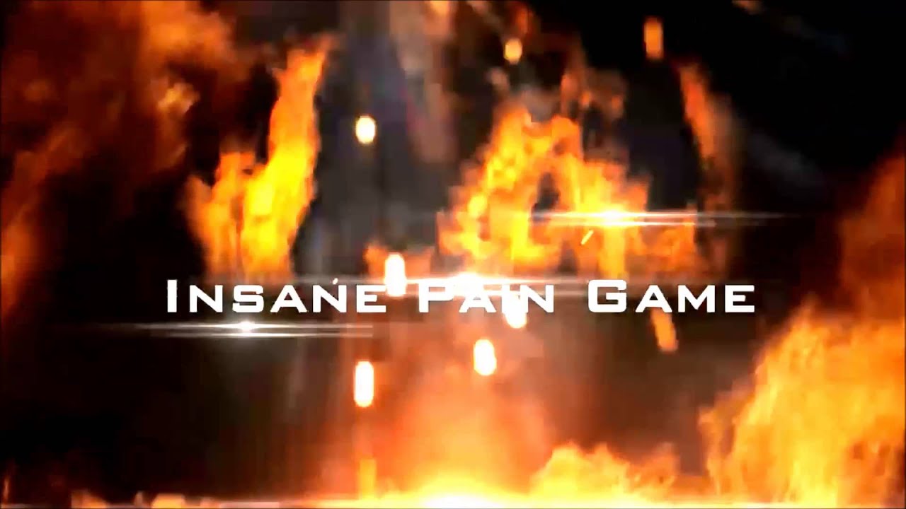 Insane Pain Game Fire Intro