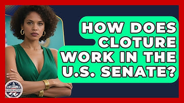 How Does Cloture Work in the U.S. Senate? - Inside the Legislative Branch