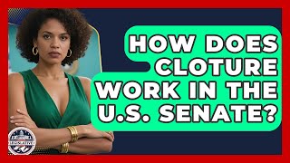Exclusive How Does Cloture Work in the U.S. Senate? - Inside the Legislative Branch Information
