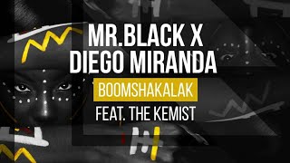 MR.BLACK X Diego Miranda feat. The Kemist - Boomshakalak