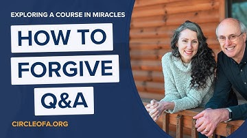 Understanding Forgiveness: Common Questions Answered (Exploring A Course in Miracles)