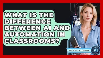 What Is The Difference Between AI And Automation In Classrooms? - Safe AI for The Classroom