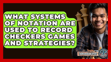 What Systems Of Notation Are Used To Record Checkers Games And Strategies? - The Board Game Xpert