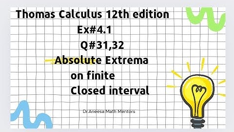 Ex#4.1 Q#31,32 Thomas calculus 12th edition| Absolute Extrema on finite closed interval