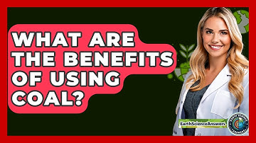 What Are The Benefits Of Using Coal? - Earth Science Answers
