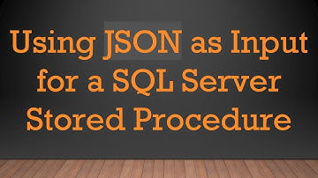 Using JSON as Input for a SQL Server Stored Procedure