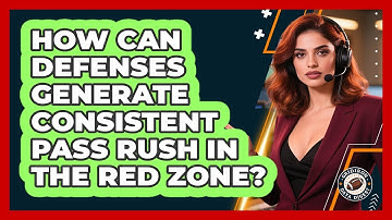 How Can Defenses Generate Consistent Pass Rush In The Red Zone? - Gridiron Data Digest