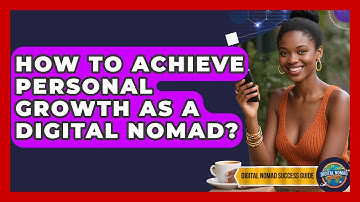 How To Achieve Personal Growth As A Digital Nomad? - Digital Nomad Success Guide