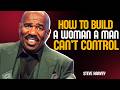 HOW TO BUILD A WOMAN A MAN CAN’T CONTROL  | STEVE HARVEY MOTIVATION