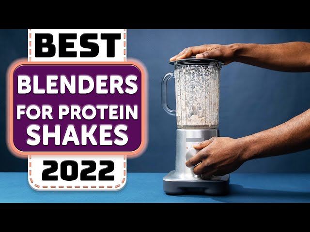 Best Blenders For Protein Shakes