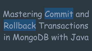 Mastering Commit and Rollback Transactions in MongoDB with Java