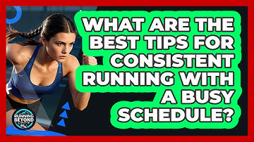 What Are The Best Tips For Consistent Running With A Busy Schedule? - Running Beyond Limits