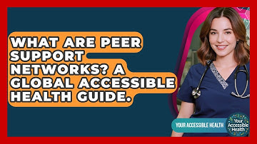 What Are Peer Support Networks? A Global Accessible Health Guide. - Your Accessible Health