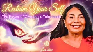 Reclaim Your Self: The Power of Give Back, Take Back with Her Holiness Sai Maa