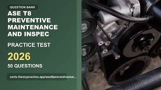 ASE T8 Preventive Maintenance and Inspec Practice Test 2026 | 50 Questions and Answers | Exam Prep