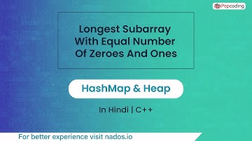 Longest Subarray With Equal Number Of Zeroes And Ones Module HashMap & Heap In Hindi CPP Video_30