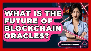 What Is The Future Of Blockchain Oracles? - Emerging Tech Insider