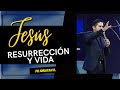 JESÚS - Resurreción y Vida // Pr. Jonatan R.