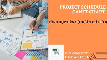 Hướng dẫn lập tiến độ dự án và Gantt Chart trong Excel (bài số 1)