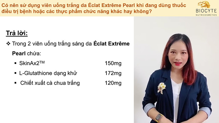 Review viên uống biocyte eclat extreme năm 2024