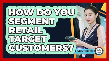 How Do You Segment Retail Target Customers?