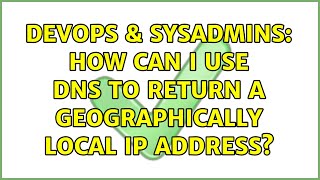 DevOps & SysAdmins: How can I use DNS to return a geographically local IP address (7 Solutions!!)