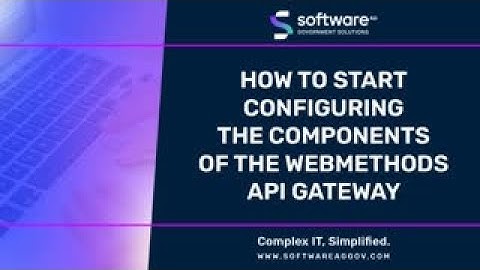 How To Start Configuring The Components Of The webMethods API Gateway
