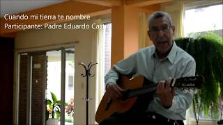 Video thumbnail of "Padre Eduardo Castro - Cuando mi tierra te nombre - Concurso de cantos marianos"