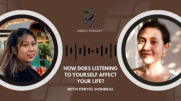 [PODCAST] 'How does LISTENING TO YOURSELF affect your LIFE?' with Erryel Monreal