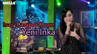 Yeni Inka - Iso Tanpo Kowe // ADELLA// Dangdut koplo