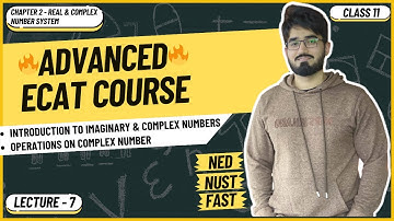 ECAT Math | Lecture 7 | Introduction to Imaginary & Complex Numbers | Operations on Complex Number