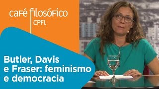 Butler, Davis e Fraser: feminismo e democracia | Yara Frateschi