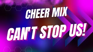 Cheer Mix - Cant Stop Us
