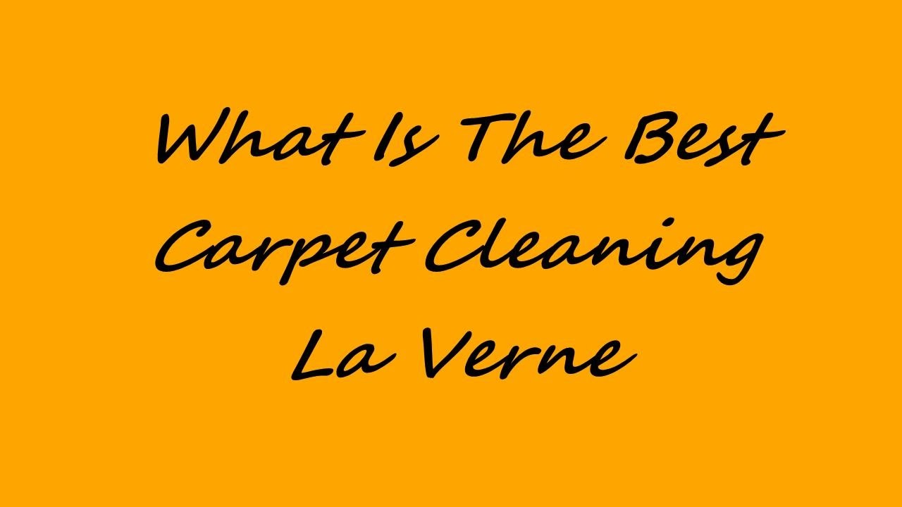 What Is The Best Carpet Cleaning La Verne YouTube