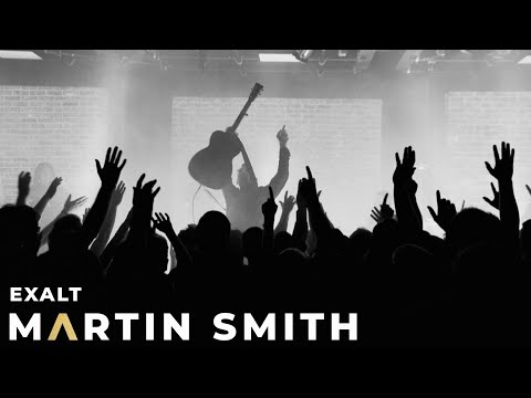 EXALT | LIVE IN LONDON — MARTIN SMITH