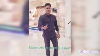 Bayram Abdyrahmanow- Dunyam