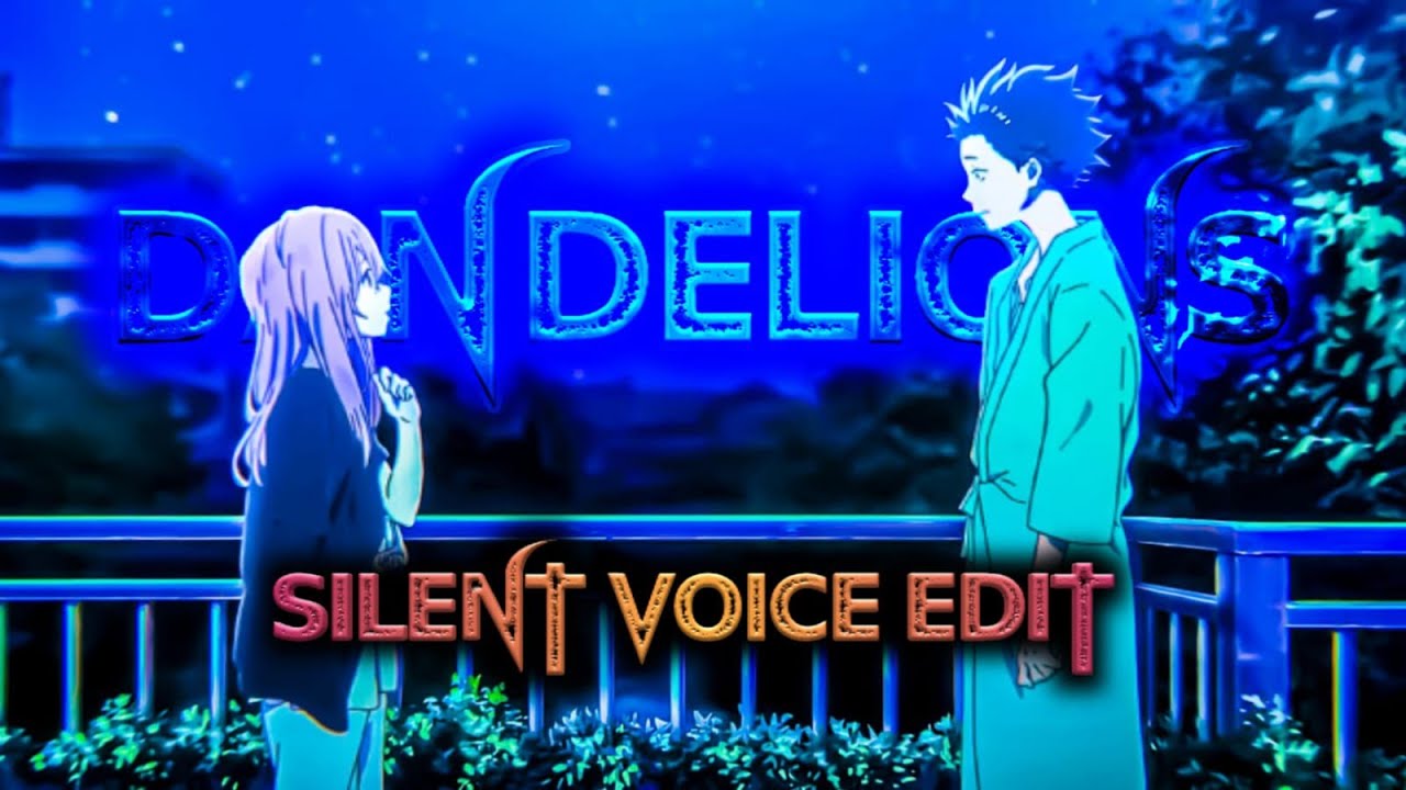 Dandelions Ft. Silent Voice Edit😍 Dandelions X Silent Voice Edit Silent Voice Edit Status 😍🥰