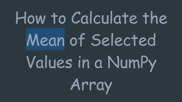 How to Calculate the Mean of Selected Values in a NumPy Array