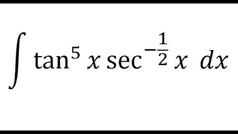 Calculus Help: Integral ∫ tan^5 ⁡x  sec^(-1/2) ⁡x dx - Integration by trigonometric substitution