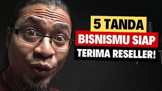 Ini 5 Tanda Bisnis Anda Siap Terima Reseller!