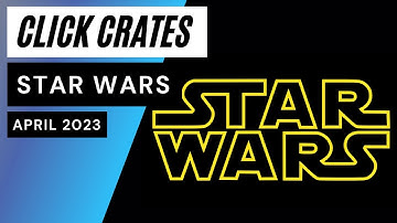 Click Crates Star Wars Special Unboxing April 2023