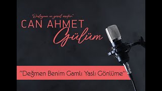 Can Ahmet Gülüm - Değmen Benim Gamlı Yaslı Gönlüme Resimi